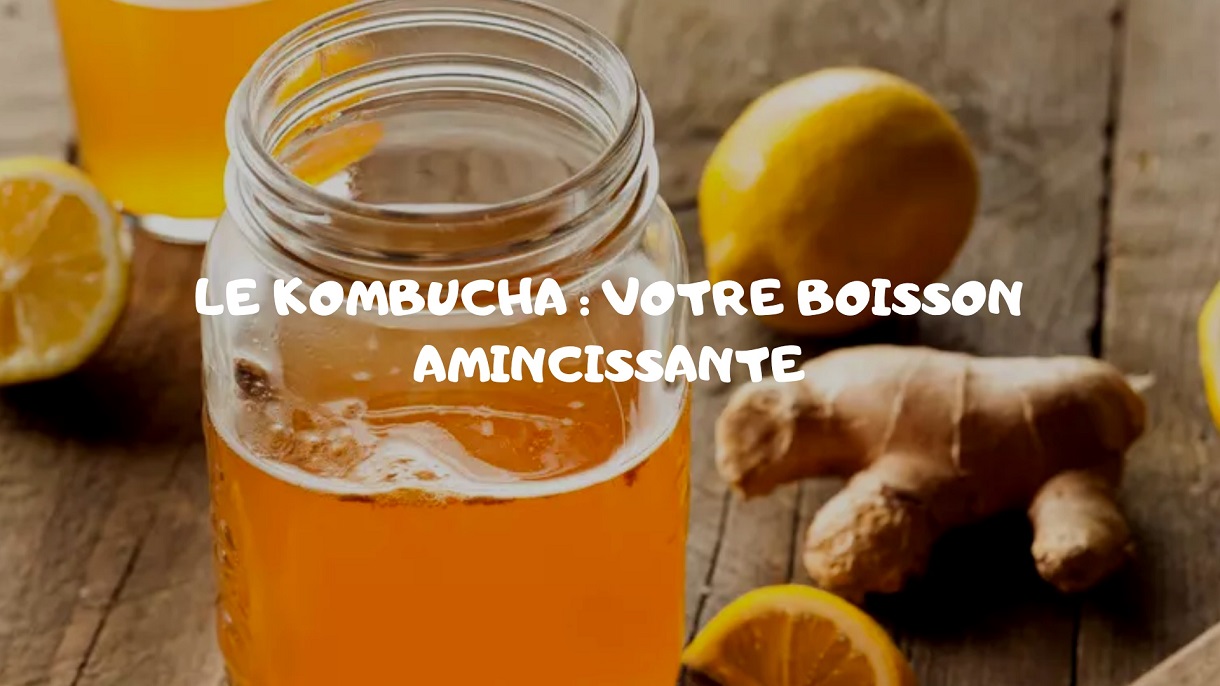 Kombucha : La boisson qui fait maigrir !