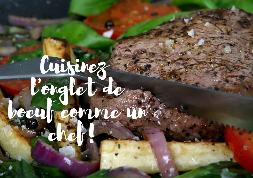 Découvrez les différentes manières de préparer l’onglet de bœuf 